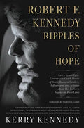 Robert F. Kennedy: Ripples of Hope: Kerry Kennedy in Conversation with Heads of State, Business Leaders, Influencers, and Activists about Her Father's - Paperback