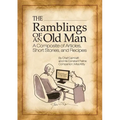 The Ramblings of an Old Man: A Composite of Articles, Short Stories and Recipes - Paperback