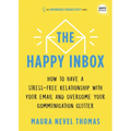 The Happy Inbox: How to Have a Stress-Free Relationship with Your Email and Overcome Your Communication Clutter - Hardcover