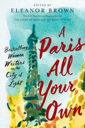 A Paris All Your Own: Bestselling Women Writers on the City of Light - Paperback