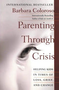 Parenting Through Crisis: Helping Kids in Times of Loss, Grief, and Change - Paperback