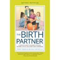 The Birth Partner, Sixth Revised Edition: A Complete Guide to Childbirth for Dads, Partners, Doulas, and Other Labor Companions - Paperback