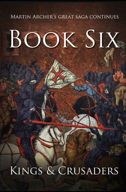 Kings and Crusaders: Historical fiction saga about an English family in medieval England during the feudal times of crusaders, knights, and - Paperback
