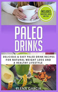 Paleo Drinks: Delicious and Easy Paleo Drink Recipes for Natural Weight Loss and A Healthy Lifestyle - Hardcover