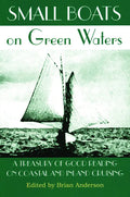 Small Boats on Green Waters: A Treasury of Good Reading on Coastal and Inland Cruising - Paperback