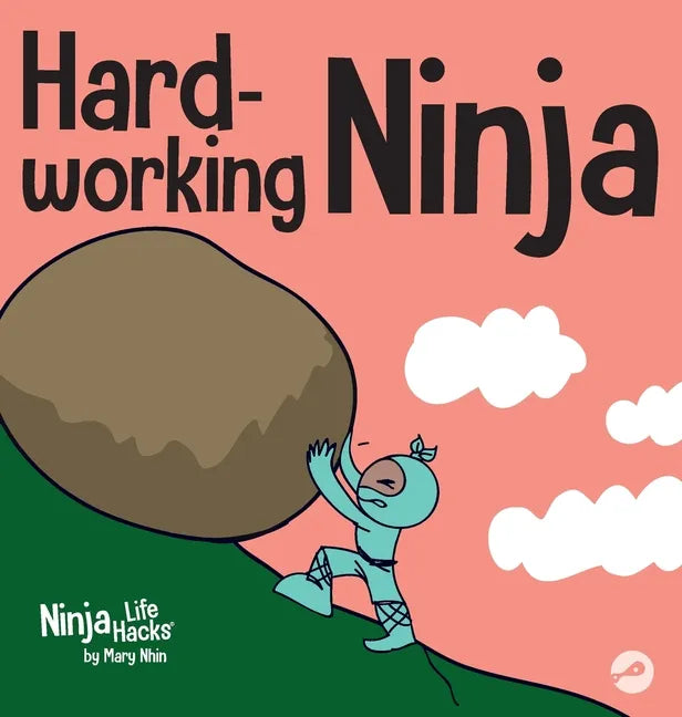 Hard-working Ninja: A Children's Book About Valuing a Hard Work Ethic - Hardcover