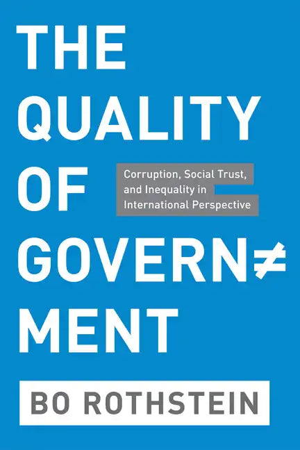The Quality of Government: Corruption, Social Trust, and Inequality in International Perspective - Paperback