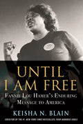 Until I Am Free: Fannie Lou Hamer's Enduring Message to America - Hardcover