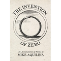 The Invention of Zero: An Accumulation of Poems - Paperback