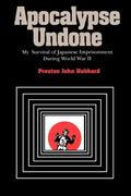 Apocalypse Undone: My Survival of Japanese Imprisonment During World War II - Paperback