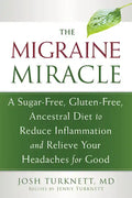 The Migraine Miracle: A Sugar-Free, Gluten-Free, Ancestral Diet to Reduce Inflammation and Relieve Your Headaches for Good - Paperback