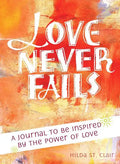 Love Never Fails: A Journal to Be Inspired by the Power of Love - Paperback