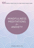 Mindfulness Meditations for Anxiety: 100 Simple Practices to Find Peace Right Now - Paperback