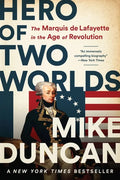 Hero of Two Worlds: The Marquis de Lafayette in the Age of Revolution - Paperback
