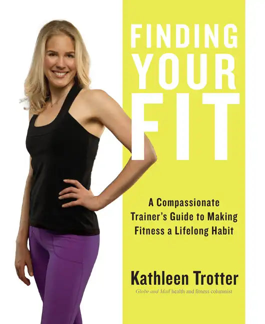 Finding Your Fit: A Compassionate Trainer's Guide to Making Fitness a Lifelong Habit - Paperback