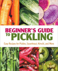Beginner's Guide to Pickling: Easy Recipes for Pickles, Sauerkraut, Kimchi, and More - Paperback