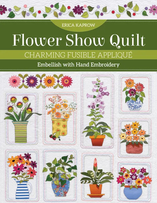 Flower Show Quilt: Charming Fusible Appliqué - Embellish with Hand Embroidery - Paperback