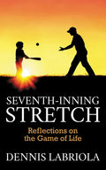 Seventh-Inning Stretch: Reflections on the Game of Life - Paperback