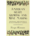 American Grape Growing and Wine Making - With Several Added Chapters on the Grape Industries of California - Paperback