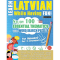 Learn Latvian While Having Fun! - For Beginners: EASY TO INTERMEDIATE - STUDY 100 ESSENTIAL THEMATICS WITH WORD SEARCH PUZZLES - VOL.1 - Uncover How t - Paperback