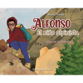 Alfonso, el Niño Alpinista: Las aventuras de un alpinista que escaló desde sus 12 años. Un libro interactivo para niños que habla del esfuerzo, la - Hardcover