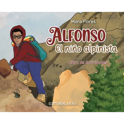 Alfonso, el Niño Alpinista: Las aventuras de un alpinista que escaló desde sus 12 años. Un libro interactivo para niños que habla del esfuerzo, la - Hardcover