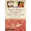 Forgotten Drinks of Colonial New England: From Flips & Rattle-Skulls to Switchel & Spruce Beer - Paperback