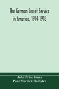 The German secret service in America, 1914-1918 - Paperback