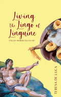 Living The Lingo of Linguine: Italian Words to Live By - Paperback