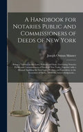 A Handbook for Notaries Public and Commissioners of Deeds of New York: Being a Treatise on the Laws, Federal and State, Governing Notaries Public and - Hardcover