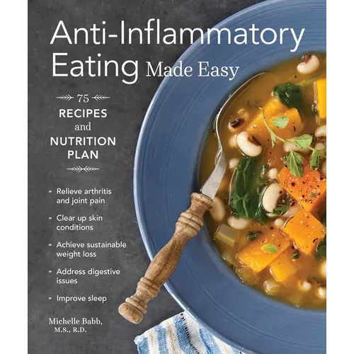 Anti-Inflammatory Eating Made Easy: 75 Recipes with Meal Plans for Beginners (Improve Digestion, Boost Immunity, Relieve Pain) - Paperback