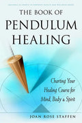 The Book of Pendulum Healing: Charting Your Healing Course for Mind, Body, & Spirit - Paperback