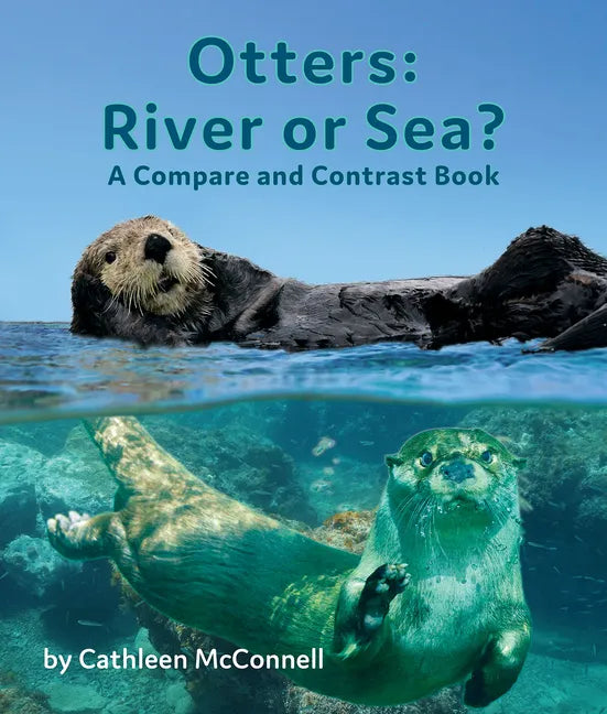Otters: River or Sea? a Compare and Contrast Book - Paperback