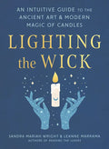 Lighting the Wick: An Intuitive Guide to the Ancient Art and Modern Magic of Candles - Paperback