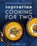 Vegetarian Cooking for Two: 80 Perfectly Portioned Recipes for Healthy Eating - Hardcover