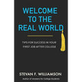 Welcome to the Real World: Tips for Success in Your First Job After College - Paperback