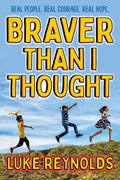 Braver Than I Thought: Real People. Real Courage. Real Hope. - Paperback