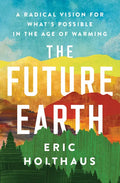 The Future Earth: A Radical Vision for What's Possible in the Age of Warming - Paperback