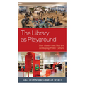The Library as Playground: How Games and Play are Reshaping Public Culture - Paperback