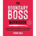 The Boundary Boss Workbook: The Right Words and Strategies to Free Yourself from Burnout, Exhaustion, and Over-Giving - Paperback
