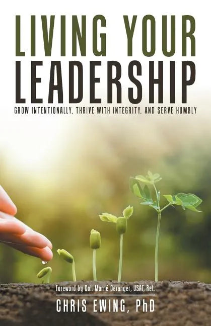Living Your Leadership: Grow Intentionally, Thrive with Integrity, and Serve Humbly - Paperback