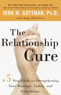 The Relationship Cure: A 5 Step Guide to Strengthening Your Marriage, Family, and Friendships - Paperback