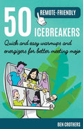 50 Remote-Friendly Icebreakers: Quick and Easy Warmups and Energizers for Better Meeting Mojo - Paperback