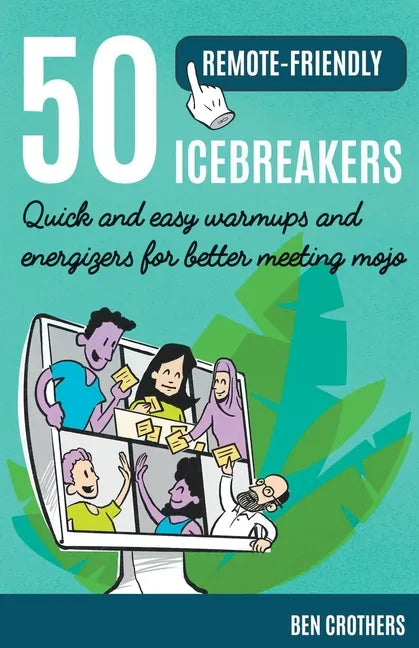 50 Remote-Friendly Icebreakers: Quick and Easy Warmups and Energizers for Better Meeting Mojo - Paperback
