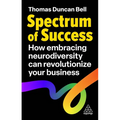 Spectrum of Success: How Embracing Neurodiversity Can Revolutionize Your Business - Paperback