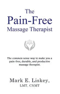 The Pain-Free Massage Therapist: The common sense way to make you a pain-free, durable, and productive massage therapist. - Paperback