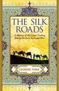 The Silk Roads: A History of the Great Trading Routes Between East and West - Paperback