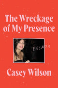 The Wreckage of My Presence: Essays - Paperback