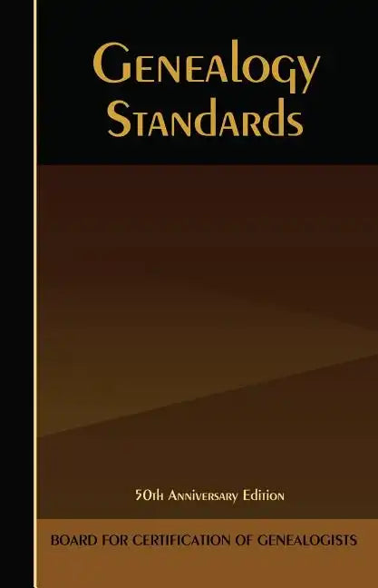 Genealogy Standards: 50th Anniversary Edition - Hardcover