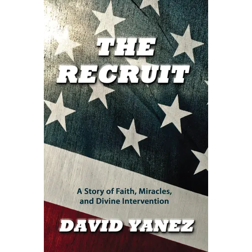 The Recruit: A Story of Faith, Miracle, S and Divine Intervention - Paperback